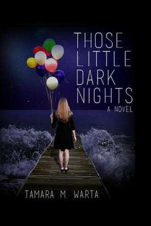 Those Little Dark Nights de Tamara M. Warta