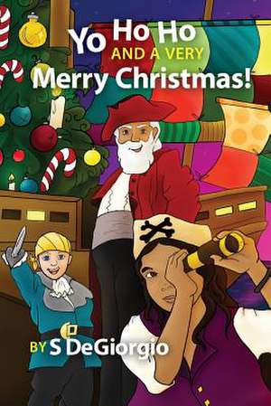 Yo Ho Ho and a Very Merry Christmas! de S. Degiorgio