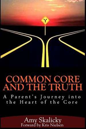 Common Core and the Truth de Amy Skalicky