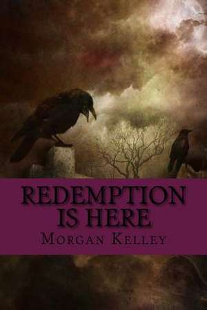 Redemption Is Here de Morgan Kelley