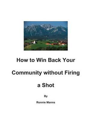 How to Win Back Your Community Without Firing a Shot de Ronnie Manns