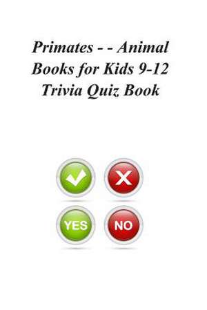 Primates - - Animal Books for Kids 9-12 Trivia Quiz Book de Trivia Quiz Book