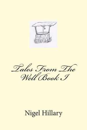 Tales from the Well Book I de MR Nigel Hillary