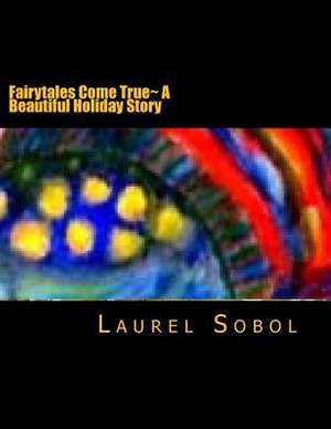 Fairytales Come True a Beautiful Holiday Story de Sobol, Laurel Marie