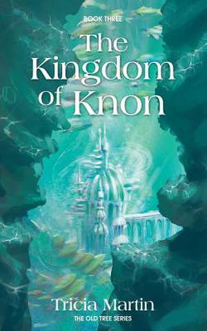 The Kingdom of Knon de Tricia Martin