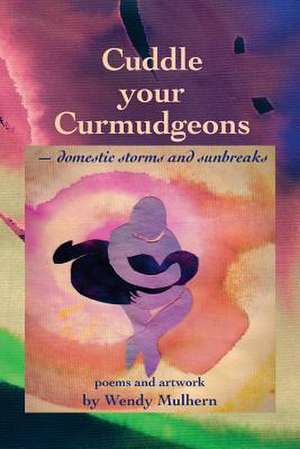 Cuddle Your Curmudgeons de Wendy Mulhern