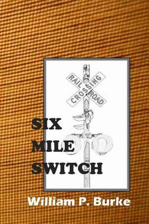 Six Mile Switch de William P. Burke