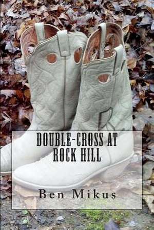 Double-Cross at Rock Hill de Ben Mikus