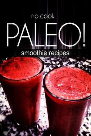 No-Cook Paleo! - Smoothie Recipes de Publishing, Ben Plus