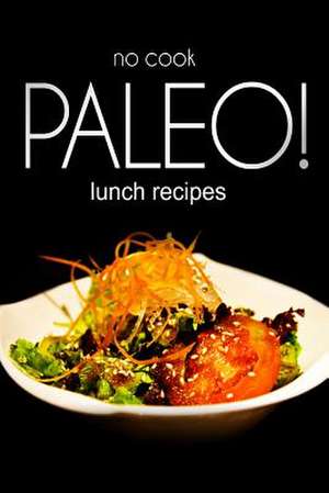 No-Cook Paleo! - Lunch Recipes de Publishing, Ben Plus