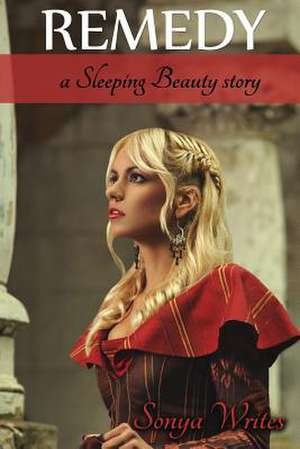 Remedy - A Sleeping Beauty Story (Fairy Tales Retold) de Sonya Writes