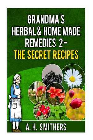 Grandma's Herbal Remedies 2 - The Secret Recipes de MR a. H. Smithers