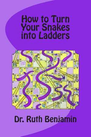 How to Turn Your Snakes Into Ladders de Ruth V. N. Benjamin