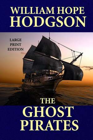 The Ghost Pirates - Large Print Edition de William Hope Hodgson