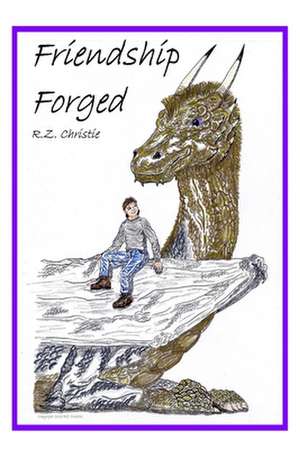 Friendship Forged de R. Z. Christie