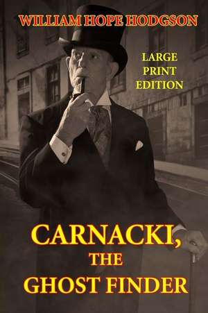 Carnacki, the Ghost Finder - Large Print Edition de William Hope Hodgson