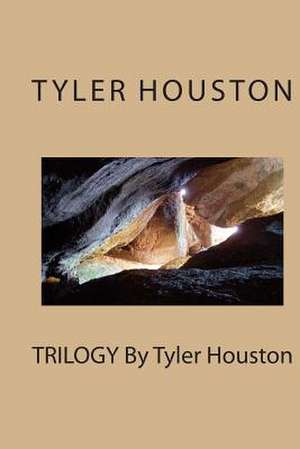 Trilogy by Tyler Houston de Tyler A. J. Houston