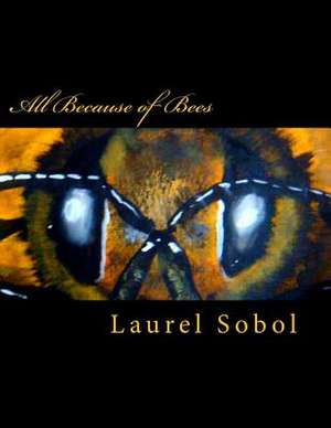 All Because of Bees de Sobol, Laurel Marie