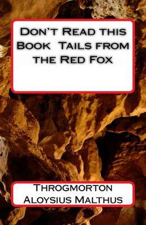 Don't Read This Book Tails from the Red Fox de Throgmorton Aloysius Malthus