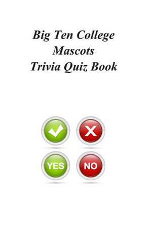 Big Ten College Mascots Trivia Quiz Book de Trivia Quiz Book