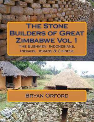 The Stone Builders of Great Zimbabwe Vol 1 de Orford, MR Bryan Shiers