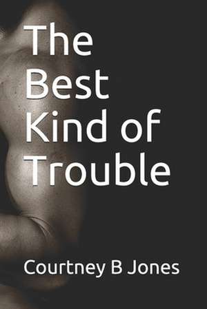 The Best Kind of Trouble de Courtney B. Jones