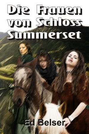 Die Frauen Von Schloss Summerset de Ed Belser