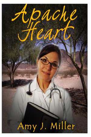 Apache Heart de Amy J. Miller