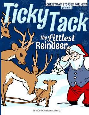 Ticky Tack the Littlest Reindeer - A Christmas Book for Children de Ironpower Publishing