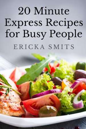 20 Minute Express Recipes for Busy People de Ericka Smits