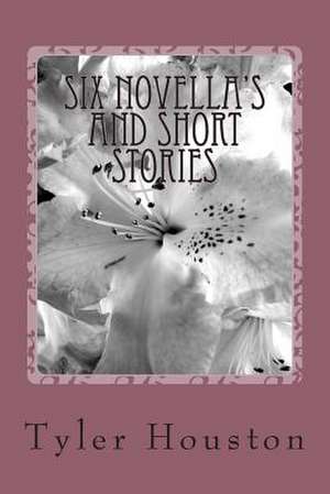 Six Novella's and Short Stories de Tyler Aj Houston