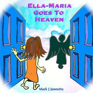 Ella-Maria Goes to Heaven de Mark J. Jannetta