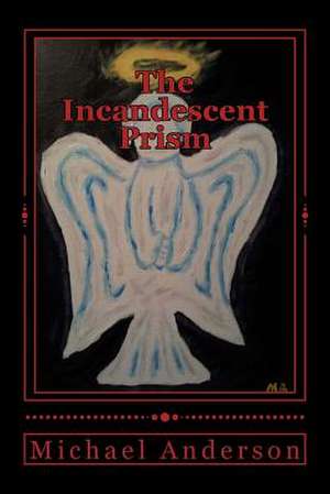 The Incandescent Prism de Michael C. Anderson