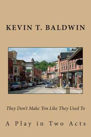 They Don't Make 'em Like They Used to de Kevin T. Baldwin