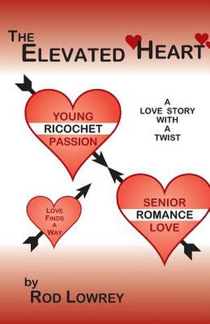 The Elevated Heart de Rod Lowrey