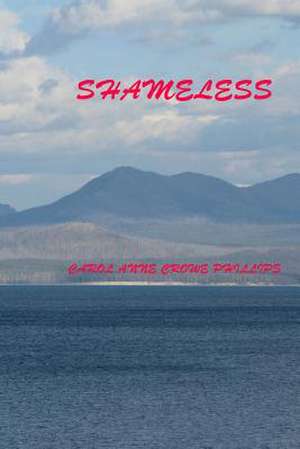 Shameless de Carol Anne Crowe Phillips