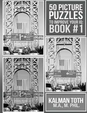 50 Picture Puzzles to Improve Your IQ de Kalman Toth M. a. M. Phil