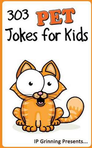 303 Pet Jokes for Kids de I. P. Grinning