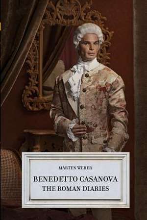 Benedetto Casanova - The Roman Diaries de Marten Weber