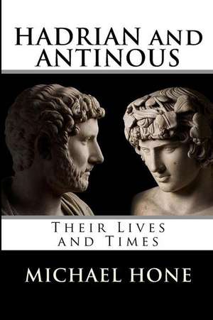 Hadrian and Antinous - Their Lives and Times de Michael Boyd Hone