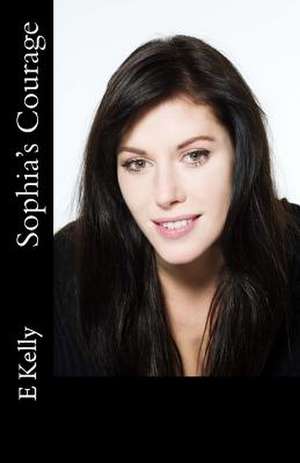 Sophia's Courage de E. Kelly