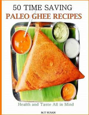 50 Time Saving Paleo Ghee Recipes de M. T. Susan