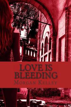 Love Is Bleeding de Morgan Kelley