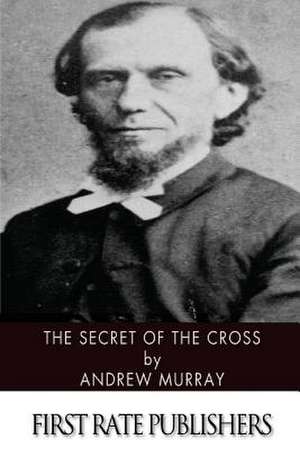 The Secret of the Cross de Andrew Murray