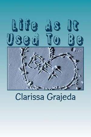 Life as It Used to Be de Clarissa Isabel Grajeda