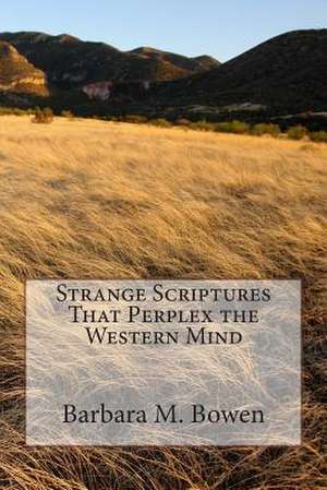 Strange Scriptures That Perplex the Western Mind de Barbara M. Bowen