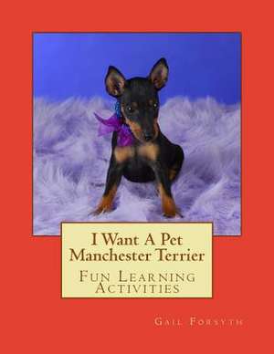 I Want a Pet Manchester Terrier de Gail Forsyth