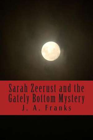 Sarah Zeerust and the Gately Bottom Mystery de J. A. Franks