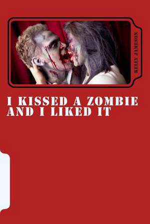 I Kissed a Zombie and I Liked It de Kelly Jameson