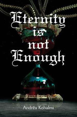 Eternity Is Not Enough de Andrea Kohalmi